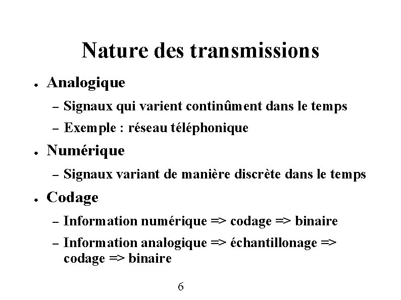 Nature des transmissions ● ● Analogique – Signaux qui varient continûment dans le temps