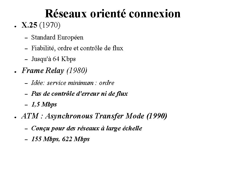 Réseaux orienté connexion ● ● ● X. 25 (1970) – Standard Européen – Fiabilité,