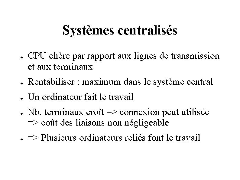 Systèmes centralisés ● CPU chère par rapport aux lignes de transmission et aux terminaux