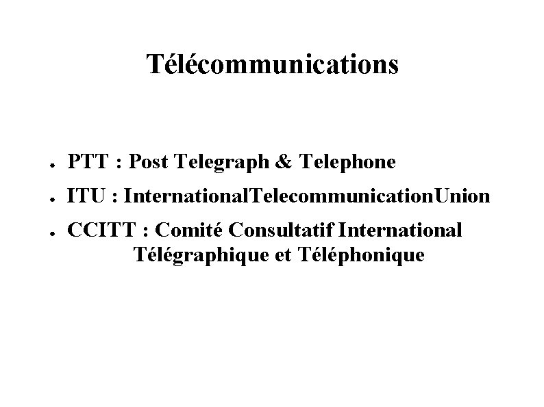Télécommunications ● PTT : Post Telegraph & Telephone ● ITU : International. Telecommunication. Union