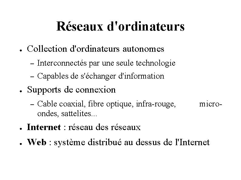 Réseaux d'ordinateurs ● ● Collection d'ordinateurs autonomes – Interconnectés par une seule technologie –