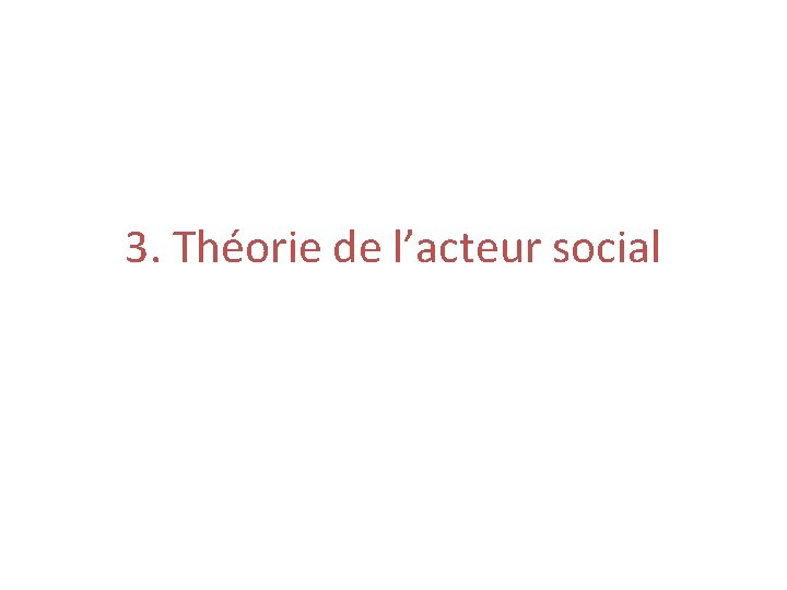 3. Théorie de l’acteur social 