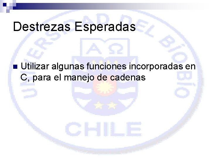 Destrezas Esperadas n Utilizar algunas funciones incorporadas en C, para el manejo de cadenas