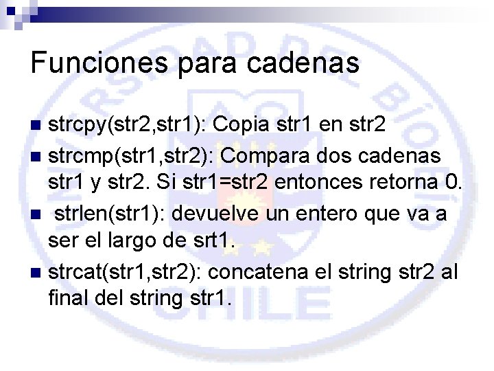 Funciones para cadenas strcpy(str 2, str 1): Copia str 1 en str 2 n