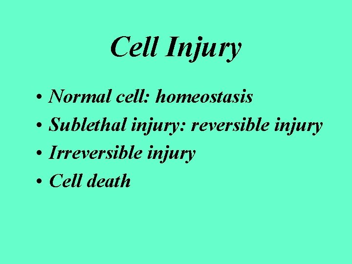 Cell Injury • • Normal cell: homeostasis Sublethal injury: reversible injury Irreversible injury Cell