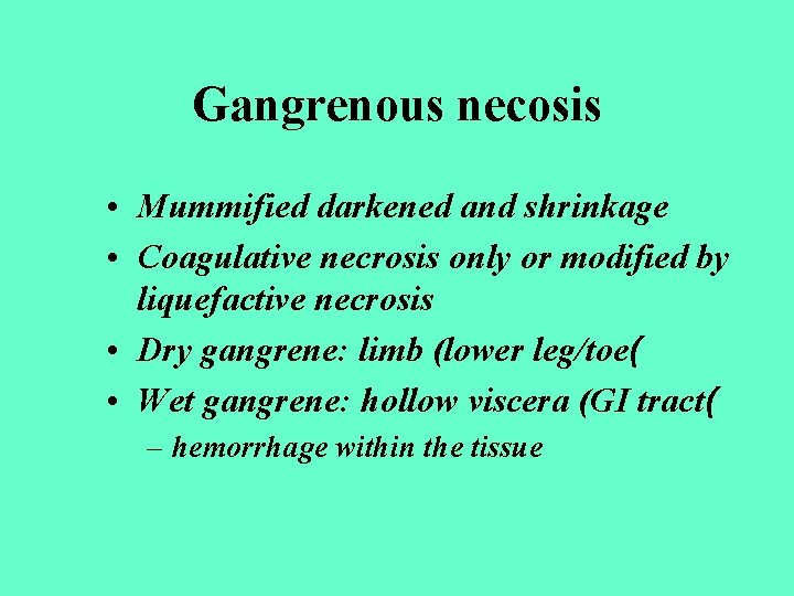 Gangrenous necosis • Mummified darkened and shrinkage • Coagulative necrosis only or modified by