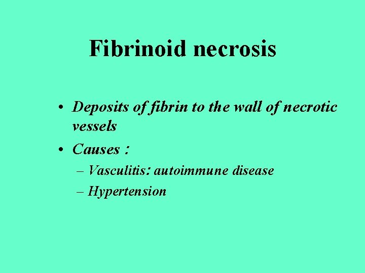 Fibrinoid necrosis • Deposits of fibrin to the wall of necrotic vessels • Causes
