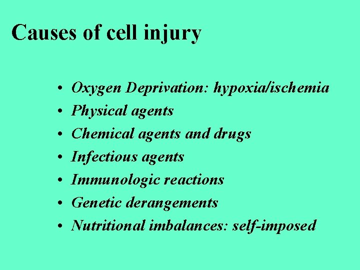 Causes of cell injury • • Oxygen Deprivation: hypoxia/ischemia Physical agents Chemical agents and