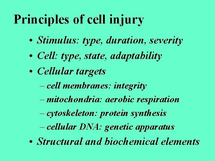 Principles of cell injury • Stimulus: type, duration, severity • Cell: type, state, adaptability