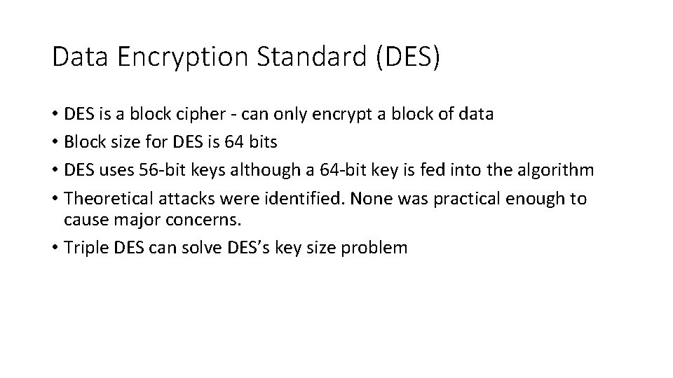 Data Encryption Standard (DES) • DES is a block cipher - can only encrypt