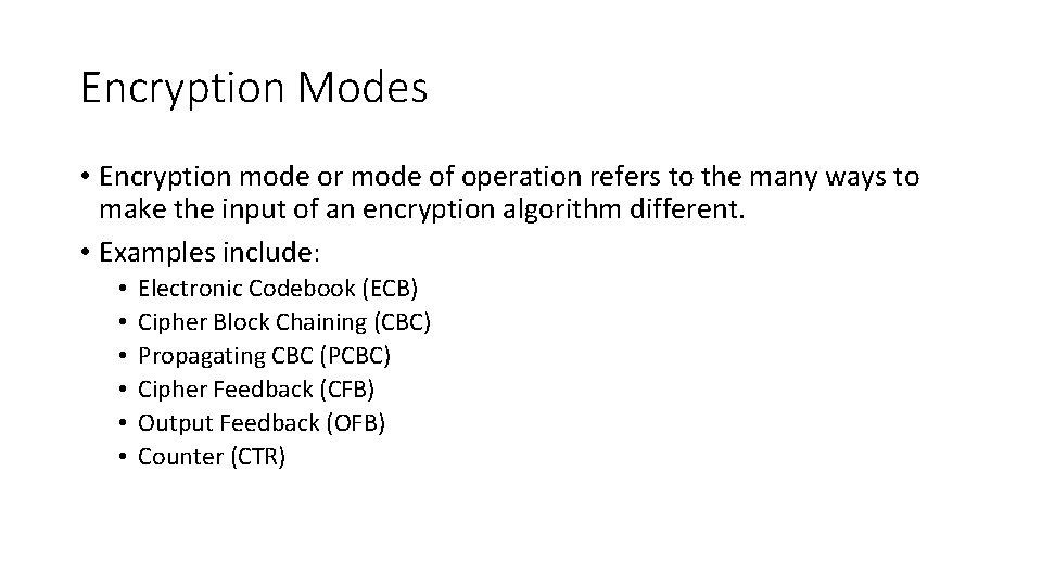 Encryption Modes • Encryption mode or mode of operation refers to the many ways