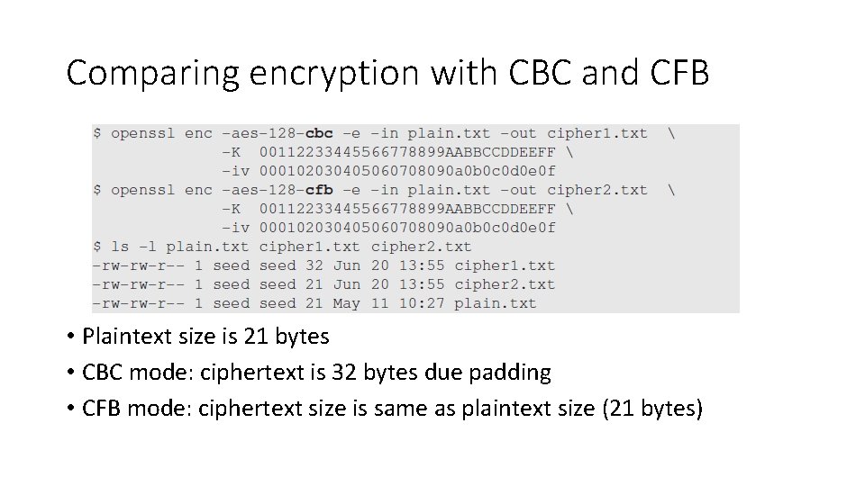 Comparing encryption with CBC and CFB • Plaintext size is 21 bytes • CBC