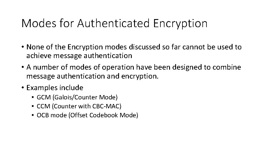 Modes for Authenticated Encryption • None of the Encryption modes discussed so far cannot