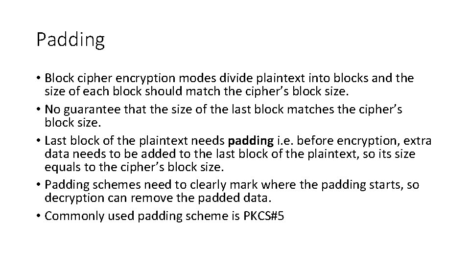 Padding • Block cipher encryption modes divide plaintext into blocks and the size of