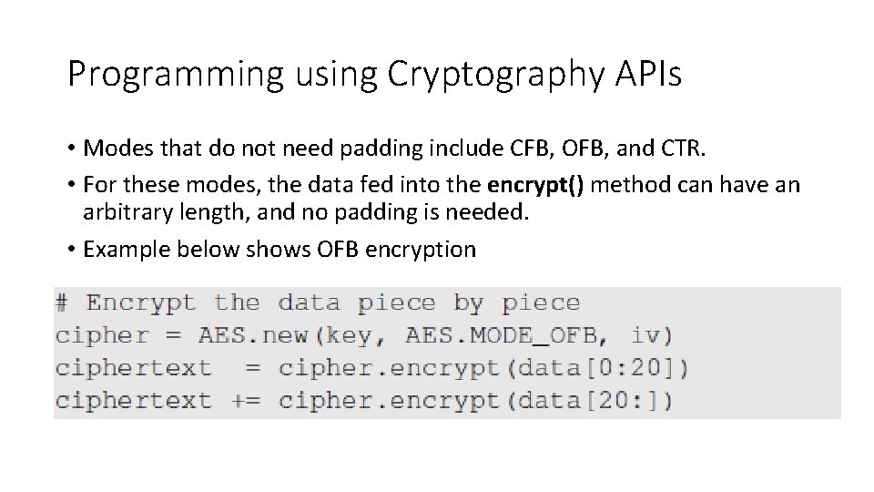 Programming using Cryptography APIs • Modes that do not need padding include CFB, OFB,