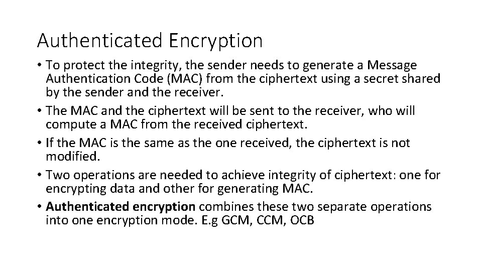 Authenticated Encryption • To protect the integrity, the sender needs to generate a Message