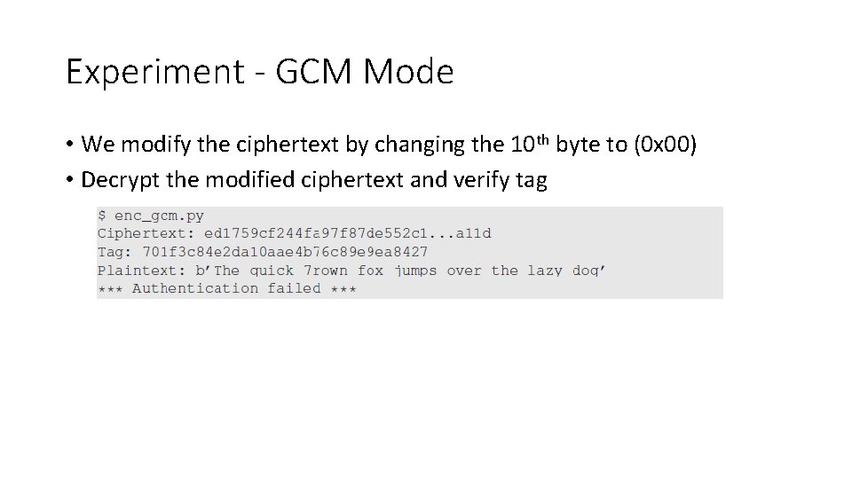 Experiment - GCM Mode • We modify the ciphertext by changing the 10 th