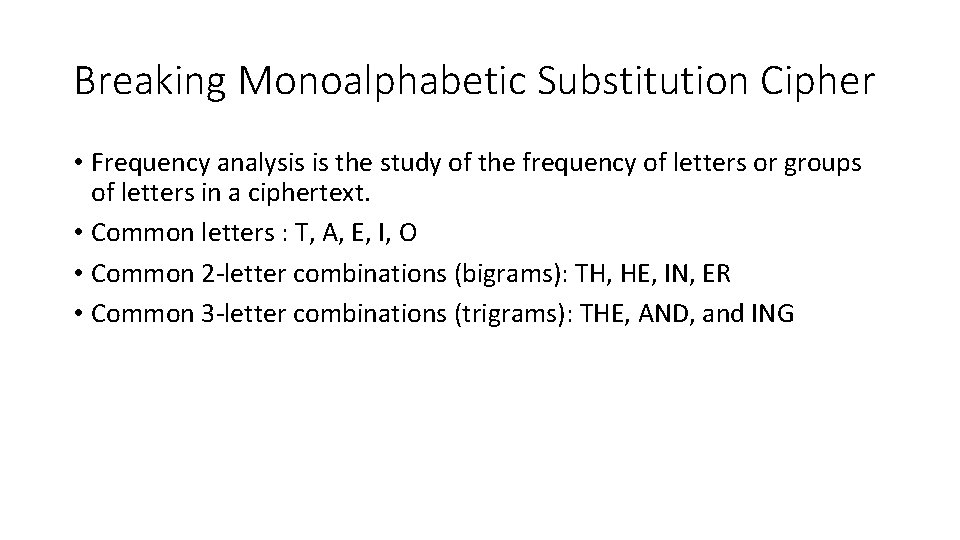 Breaking Monoalphabetic Substitution Cipher • Frequency analysis is the study of the frequency of