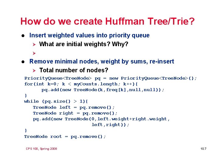 How do we create Huffman Tree/Trie? l Insert weighted values into priority queue Ø