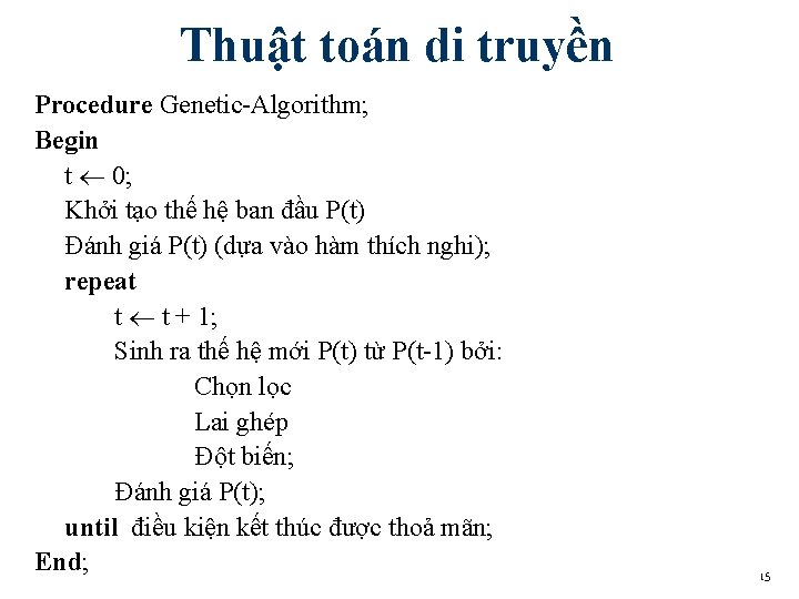 Thuật toán di truyền Procedure Genetic-Algorithm; Begin t 0; Khởi tạo thế hệ ban