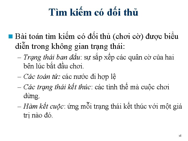 Tìm kiếm có đối thủ n Bài toán tìm kiếm có đối thủ (chơi