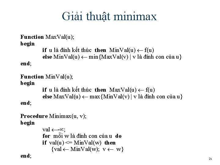 Giải thuật minimax Function Max. Val(u); begin if u là đỉnh kết thúc then