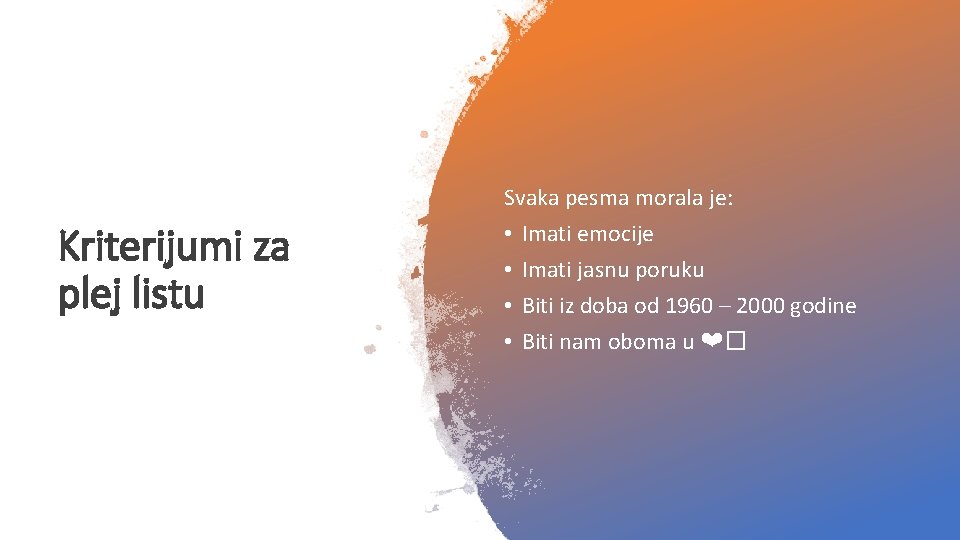 Kriterijumi za plej listu Svaka pesma morala je: • Imati emocije • Imati jasnu