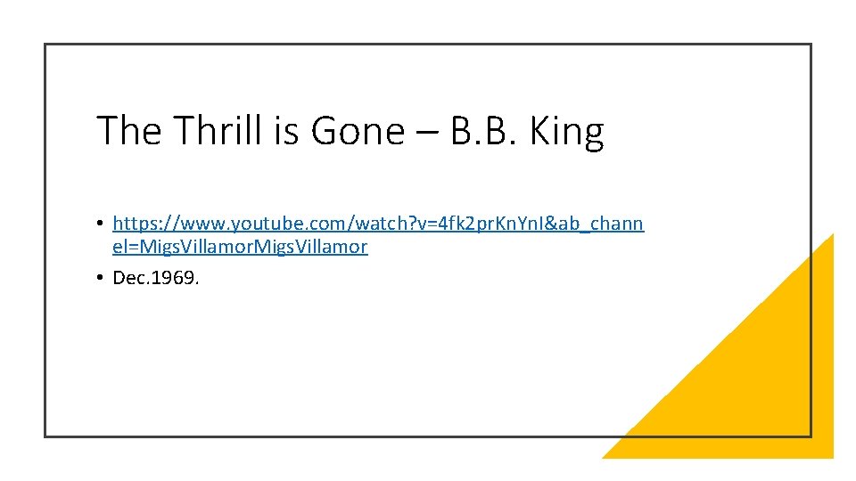 The Thrill is Gone – B. B. King • https: //www. youtube. com/watch? v=4