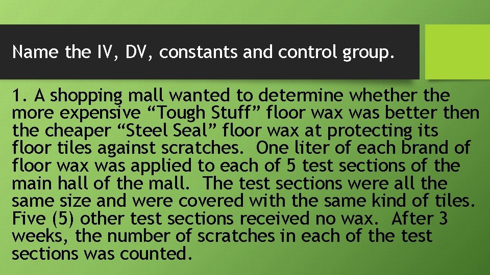 Name the IV, DV, constants and control group. 1. A shopping mall wanted to