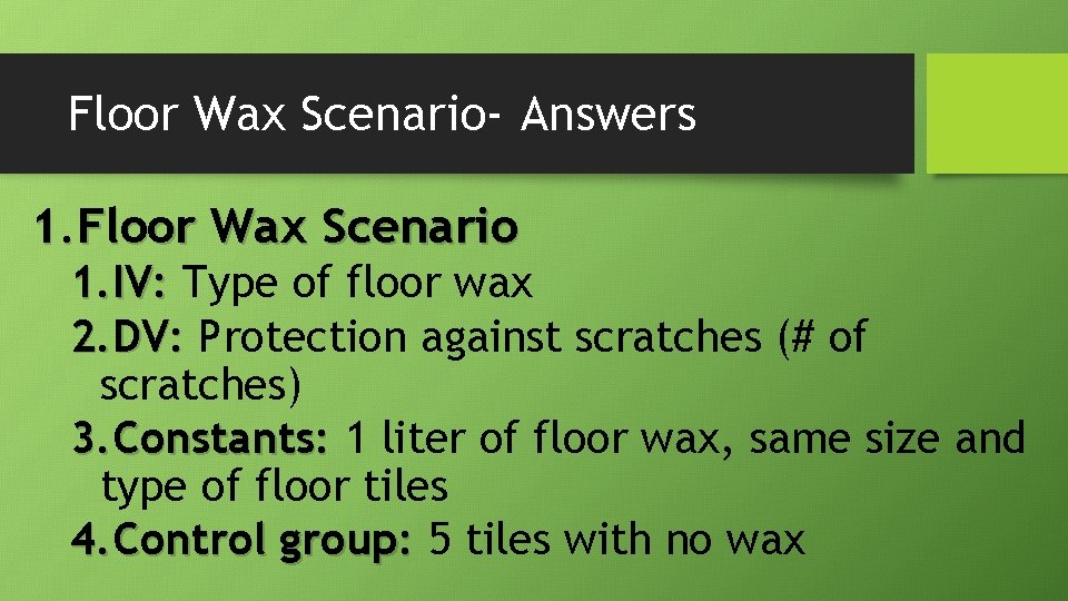 Floor Wax Scenario- Answers 1. Floor Wax Scenario 1. IV: Type of floor wax