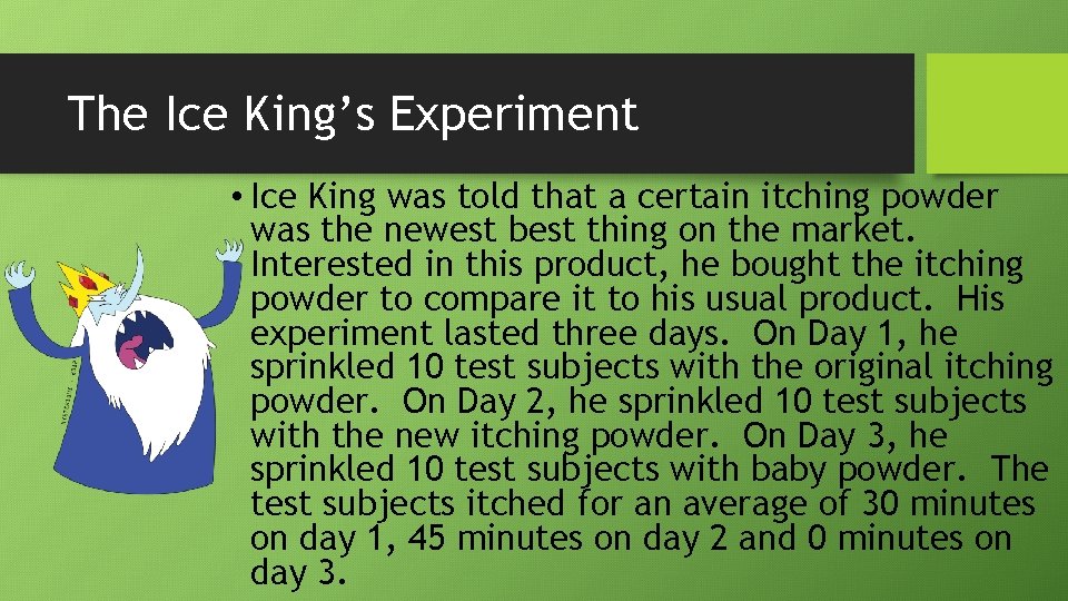 The Ice King’s Experiment • Ice King was told that a certain itching powder