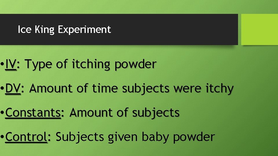Ice King Experiment • IV: Type of itching powder • DV: Amount of time