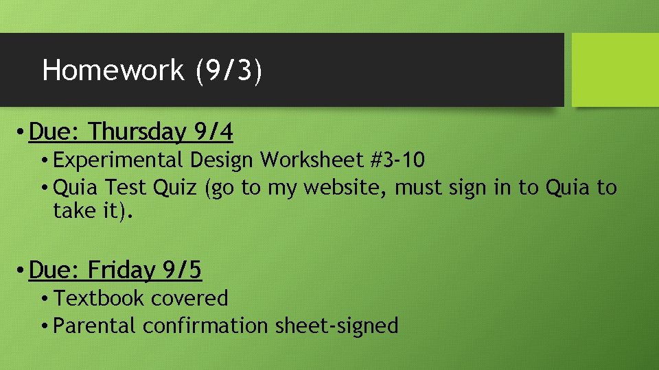 Homework (9/3) • Due: Thursday 9/4 • Experimental Design Worksheet #3 -10 • Quia