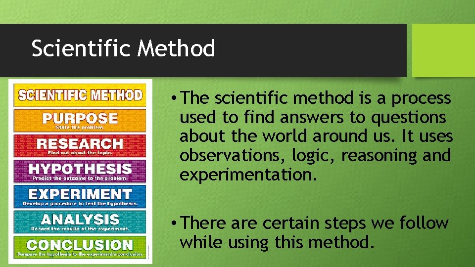 Scientific Method • The scientific method is a process used to find answers to