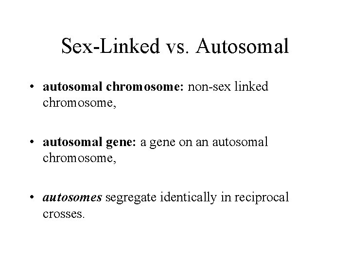 Sex-Linked vs. Autosomal • autosomal chromosome: non-sex linked chromosome, • autosomal gene: a gene