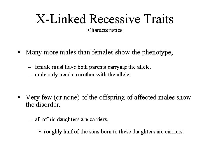 X-Linked Recessive Traits Characteristics • Many more males than females show the phenotype, –