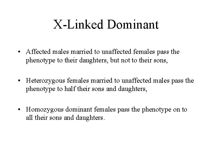 X-Linked Dominant • Affected males married to unaffected females pass the phenotype to their