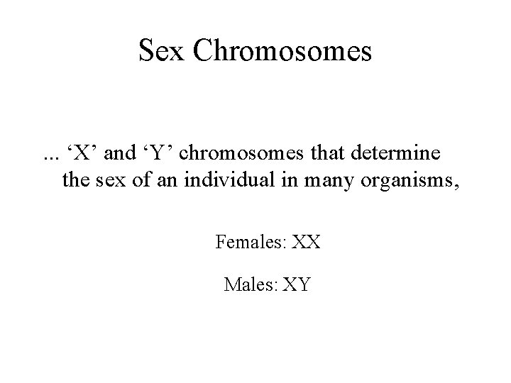 Sex Chromosomes. . . ‘X’ and ‘Y’ chromosomes that determine the sex of an