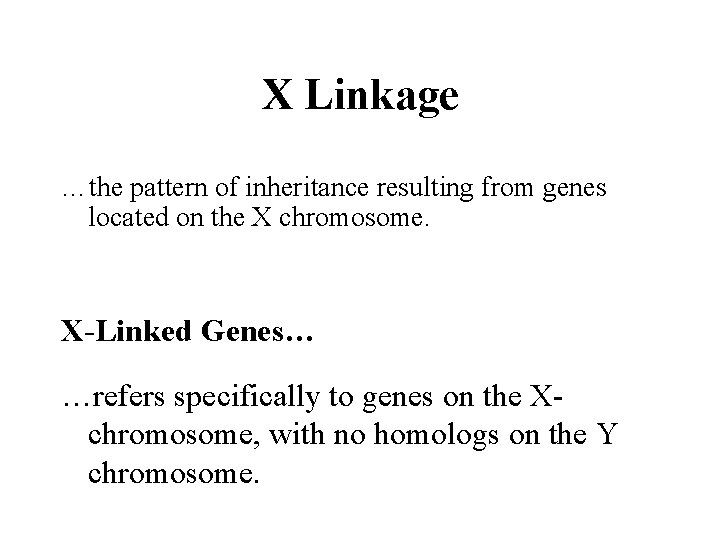 X Linkage …the pattern of inheritance resulting from genes located on the X chromosome.