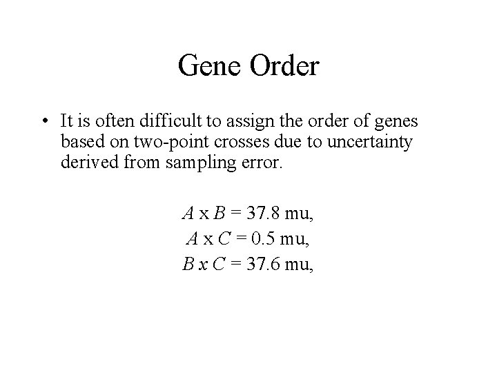 Gene Order • It is often difficult to assign the order of genes based