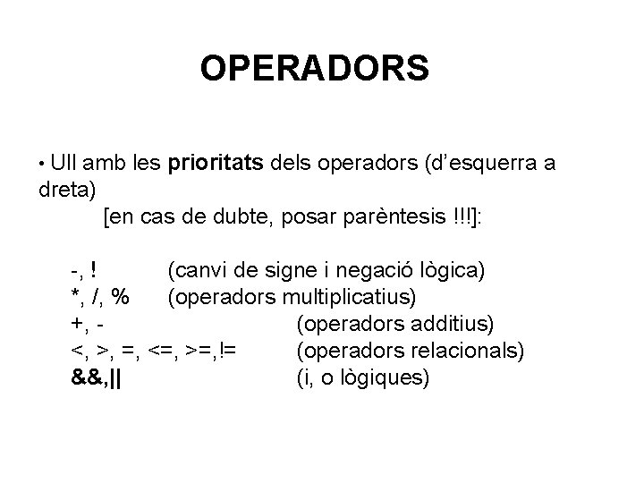 OPERADORS • Ull amb les prioritats dels operadors (d’esquerra a dreta) [en cas de