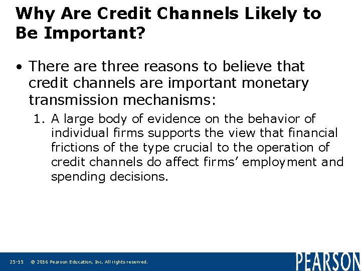 Why Are Credit Channels Likely to Be Important? • There are three reasons to