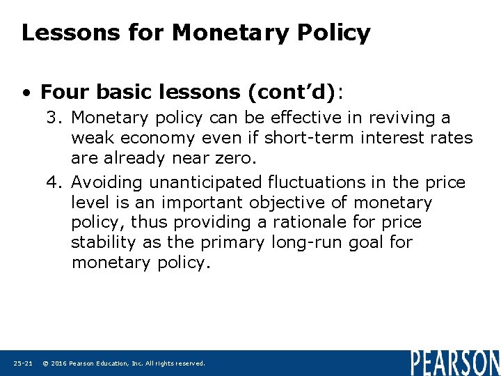 Lessons for Monetary Policy • Four basic lessons (cont’d): 3. Monetary policy can be