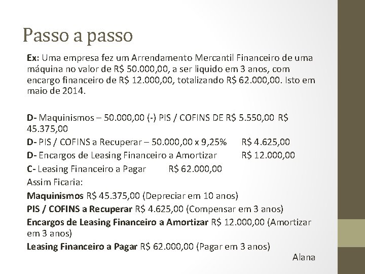 Passo a passo Ex: Uma empresa fez um Arrendamento Mercantil Financeiro de uma máquina