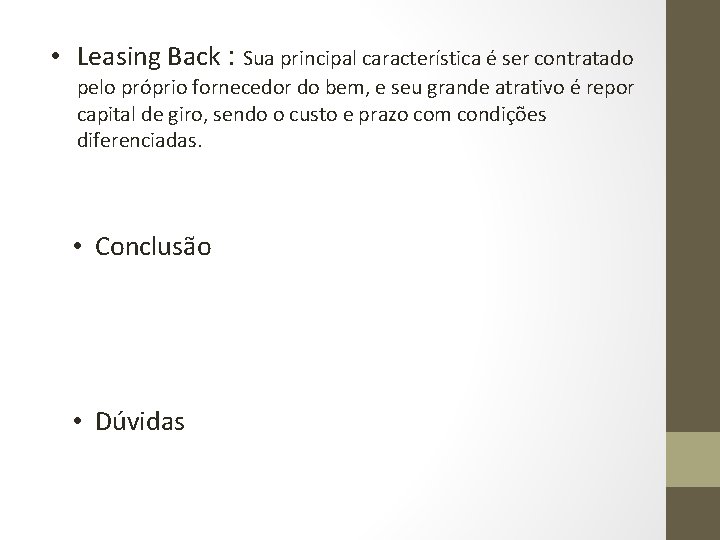  • Leasing Back : Sua principal característica é ser contratado pelo próprio fornecedor