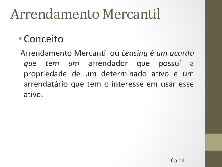Arrendamento Mercantil • Conceito Arrendamento Mercantil ou Leasing é um acordo que tem um