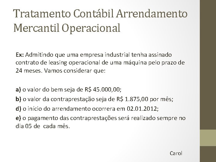 Tratamento Contábil Arrendamento Mercantil Operacional Ex: Admitindo que uma empresa industrial tenha assinado contrato