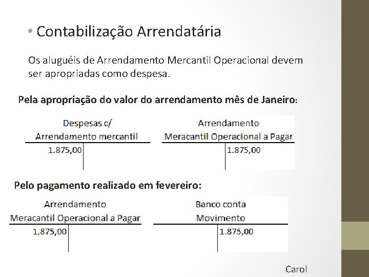 • Contabilização Arrendatária Os aluguéis de Arrendamento Mercantil Operacional devem ser apropriadas como