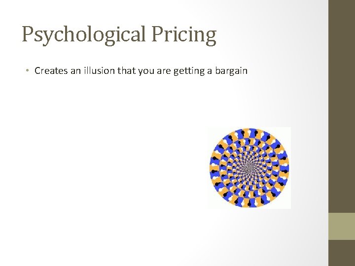 Psychological Pricing • Creates an illusion that you are getting a bargain 