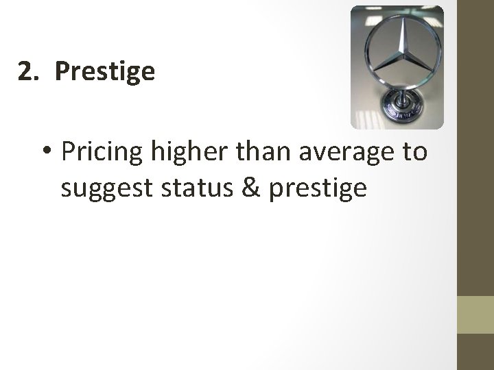 2. Prestige • Pricing higher than average to suggest status & prestige 